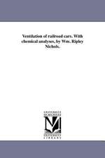 Ventilation of Railroad Cars. with Chemical Analyses, by Wm. Ripley Nichols.