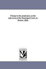 Charge to the Grand Jury, at the July Term of the Municipal Court, in Boston, 1854.