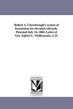 Robert A. Chesebrough's System of Locomotion for Elevated Railroads. Patented July 14, 1868. Letter of Gen. Egbert L. Viele, C.E.