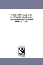 A Study of 201 Truants in the New York City Schools by the Subcommission on Causes and Effects of Crime.