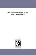 Our Schools and Colleges. by REV. John T. Huntington ...