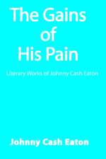 The Gains of His Pain: Literary Works of Johnny Cash Eaton