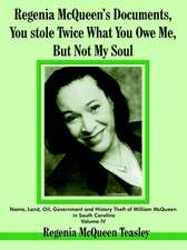 Regenia McQueen's Documents, You Stole Twice What You Owe Me, But Not My Soul: Name, Land, Oil, Government and History Theft of William McQueen in Sou