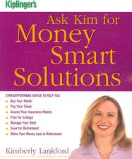 Kiplinger's Ask Kim for Money Smart Solutions: Straightforward Advice to Help You Buy Your Home, Pay Your Taxes, Assess Your Insurance Needs, Plan for College, Manage Your Debt, Save for Retirement, Make Your Money Last in Retirement