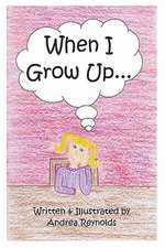 When I Grow Up: Changing Me ... from the Inside Out...