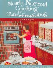 Nearly Normal Cooking for Gluten-Free Eating: A Fresh Approach to Cooking and Living Without Wheat or Gluten