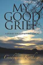 My Good Grief: A Journey Through Joy and Sorrow