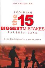 Avoiding the 15 Biggest Mistakes Parents Make: A Pediatrician's Perspective