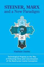 Steiner, Marx and a New Paradigm: Technological Progress as the Way of Following Christ and Concretization of the Rosicrucian Cosmo-Conception.