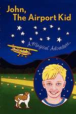 John, the Airport Kid: A Magical Adventure