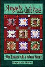 Angels and Quilt Pieces . . . Our Journey with a Katrina Family: A Book of Destiny