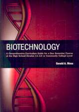 Biotechnology: A Comprehensive Curriculum Guide for a One Semester Course at the High School (Grades 11-12) or Community College Leve