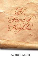 Luke, Friend of Theophilus: A Fictional Memoir Based Upon the True Life Story of Roxie Howard