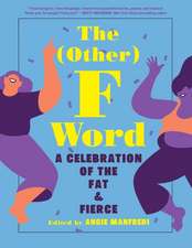 The Other F Word: A Celebration of the Fat & Fierce