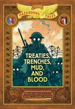 Treaties, Trenches, Mud, and Blood: Bigger & Badder Edition (Nathan Hale's Hazardous Tales #4)