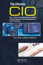 The Effective CIO: How to Achieve Outstanding Success through Strategic Alignment, Financial Management, and IT Governance