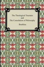 The Theological Tractates and the Consolation of Philosophy: First and Second Series