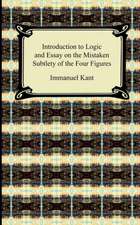 Kant's Introduction to Logic and Essay on the Mistaken Subtlety of the Four Figures