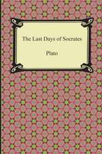 The Last Days of Socrates (Euthyphro, the Apology, Crito, Phaedo): A Critique of Political Economy (Volume II)