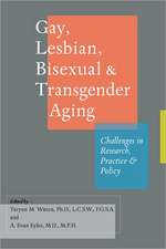 Gay, Lesbian, Bisexual and Transgender Aging – Challenges in Research, Practice and Policy