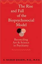 The Rise and Fall of the Biopsychosocial Model – Reconciling Art and Science in Psychiatry