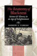 The Anatomy of Blackness – Science and Slavery in an Age of Enlightenment