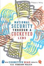 National Security Through a Cockeyed Lens – How Cognitive Bias Impacts U.S. Foreign Policy