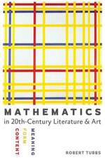 Mathematics in Twentieth–Century Literature and Art – Content, Form, Meaning