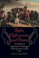 Rakes, Highwaymen, and Pirates – The Making of the Modern Gentleman in the Eighteenth Century