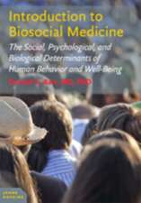 Introduction to Biosocial Medicine – The Social, Psychological, and Biological Determinants of Human Behavior and Well–Being