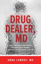 Drug Dealer, MD – How Doctors Were Duped, Patients Got Hooked, and Why It′s So Hard to Stop