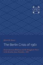 The Berlin Crisis of 1961 – Soviet–American Relations and the Struggle for Power in the Kremlin, June–November, 1961