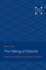 The Making of Détente – Soviet–American Relations in the Shadow of Vietnam