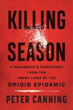 Killing Season – A Paramedic`s Dispatches from the Front Lines of the Opioid Epidemic