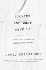 Stories Are What Save Us – A Survivor`s Guide to Writing about Trauma