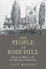 The People of Rose Hill – Black and White Life on a Maryland Plantation