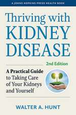 Thriving with Kidney Disease – A Practical Guide to Taking Care of Your Kidneys and Yourself, Second Edition