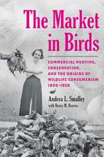 The Market in Birds – Commercial Hunting, Conservation, and the Origins of Wildlife Consumerism, 1850–1920