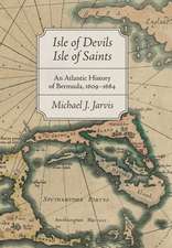 Isle of Devils, Isle of Saints – An Atlantic History of Bermuda, 1609–1684