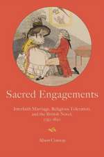 Sacred Engagements – Interfaith Marriage, Religious Toleration, and the British Novel, 1750–1820