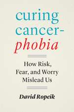 Curing Cancerphobia – How Risk, Fear, and Worry Mislead Us