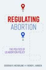 Regulating Abortion – The Politics of US Abortion Policy