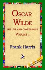 Oscar Wilde, His Life and Confessions, Volume 1