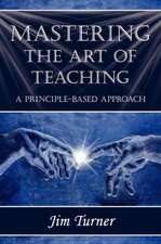 Mastering the Art of Teaching; A Principle Based Approach: 10 Simple Tips for Making Travel a Pleasure...for Everyone