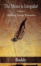 Th E Meter Is Irregular, Volume 2 - Unleashing Teenage Werewolves