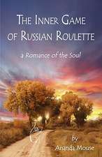 The Inner Game of Russian Roulette: A Romance of the Soul