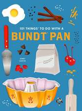 101 Things to Do with a Bundt(r) Pan, New Edition