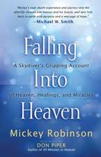 Falling Into Heaven: A Skydiver's Gripping Account of Heaven, Healings and Miracles