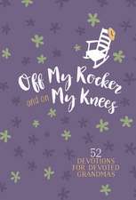 Off My Rocker and on My Knees (Gift Edition)