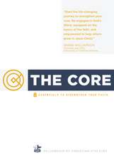 The Core: 8 Essentials to Strengthen Your Faith